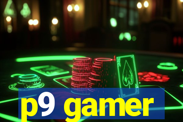 p9 gamer